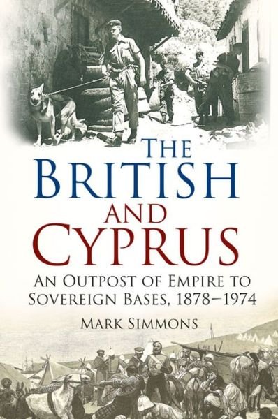 Cover for Mark Simmons · The British and Cyprus: An Outpost of Empire to Sovereign Bases, 1878-1974 (Paperback Bog) (2015)