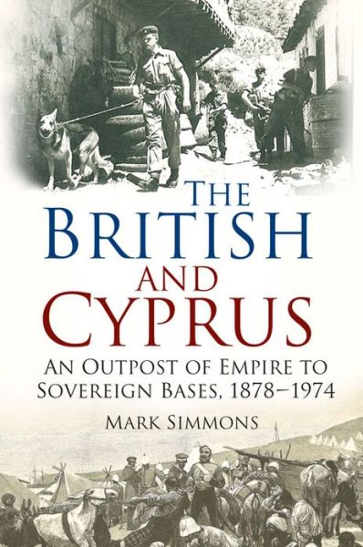 Cover for Mark Simmons · The British and Cyprus: An Outpost of Empire to Sovereign Bases, 1878-1974 (Taschenbuch) (2015)