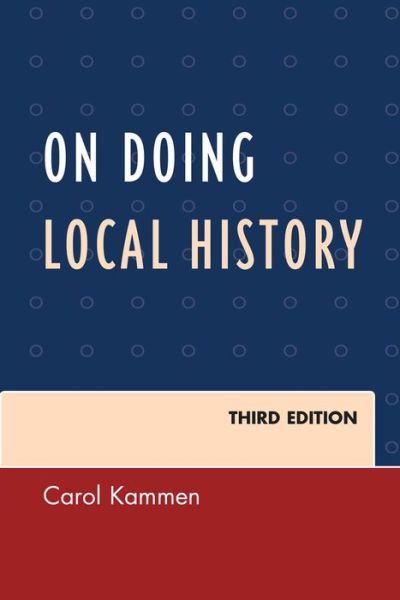On Doing Local History - American Association for State and Local History - Carol Kammen - Books - Bloomsbury Publishing Plc - 9780759123700 - April 4, 2014