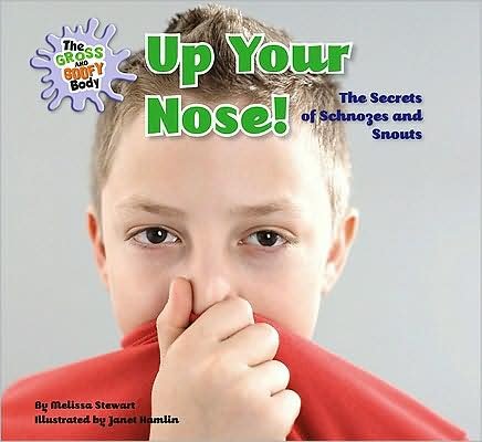 Cover for Melissa Stewart · Up Your Nose - Gross &amp; Goofy Body (Innbunden bok) (2010)