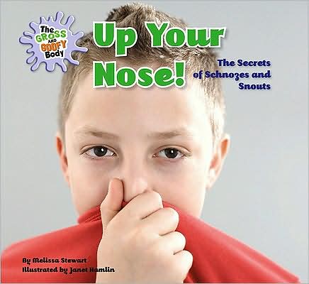 Cover for Melissa Stewart · Up Your Nose - Gross &amp; Goofy Body (Hardcover Book) (2010)