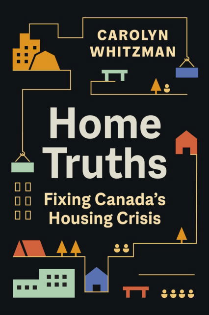 Cover for Carolyn Whitzman · Home Truths: Fixing Canada's Housing Crisis (Paperback Book) (2024)