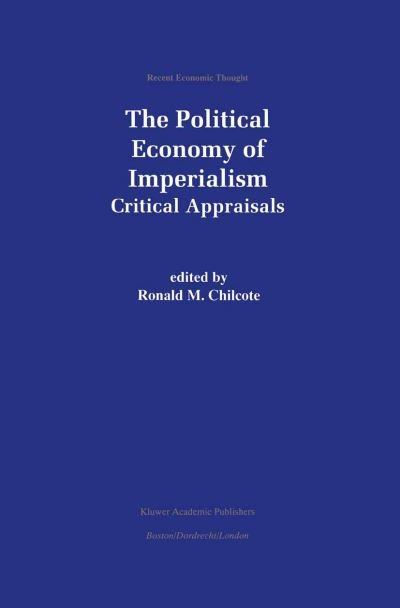 Cover for Ronald H Chilcote · The Political Economy of Imperialism: Critical Appraisals - Recent Economic Thought (Hardcover bog) [1999 edition] (1999)