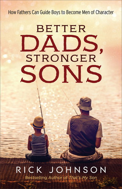 Cover for Rick Johnson · Better Dads, Stronger Sons – How Fathers Can Guide Boys to Become Men of Character (Taschenbuch) [Repackaged edition] (2017)