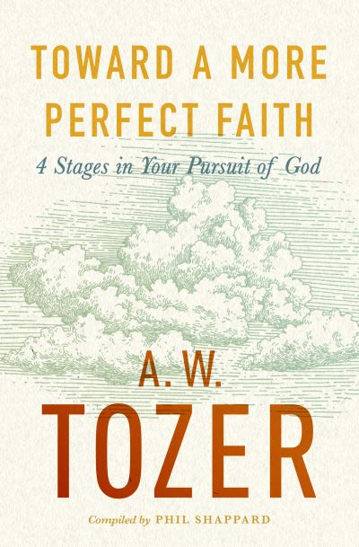 Cover for A. W. Tozer · Toward a More Perfect Faith (Book) (2023)