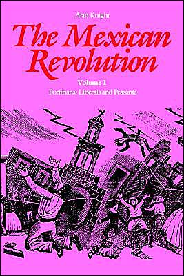 Cover for Alan Knight · The Mexican Revolution, Volume 1: Porfirians, Liberals, and Peasants (Paperback Book) [New edition] (1990)