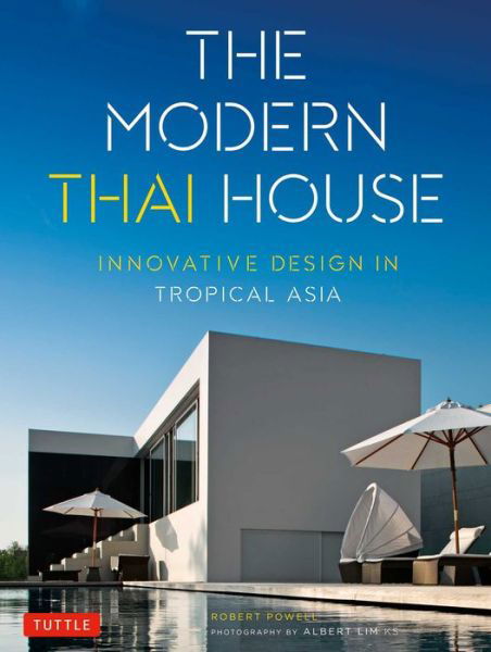 Modern Thai House: Innovative Design in Tropical Asia - Robert Powell - Książki - Tuttle Publishing - 9780804845700 - 18 października 2015