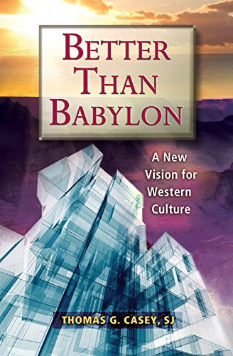 Cover for Thomas G. Casey · Better Than Babylon: A New Vision for Western Culture (Paperback Book) (2012)