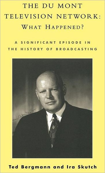 Cover for Ted Bergmann · The Du Mont Television Network: What Happened?: A Significant Episode in the History of Broadcasting (Hardcover bog) (2002)