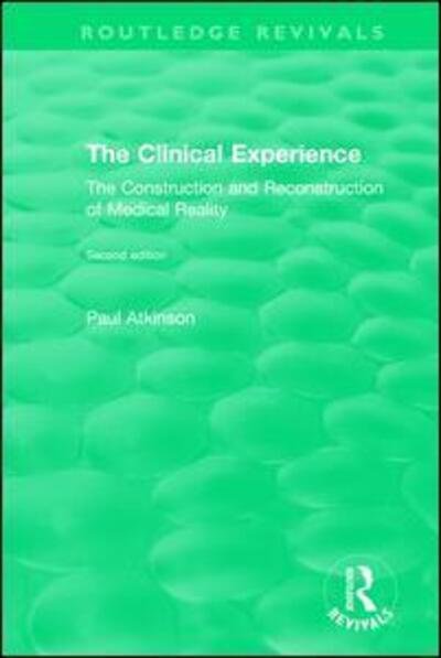 Cover for Paul Atkinson · The Clinical Experience, Second edition (1997): The Construction and Reconstrucion of Medical Reality - Routledge Revivals (Hardcover Book) (2017)