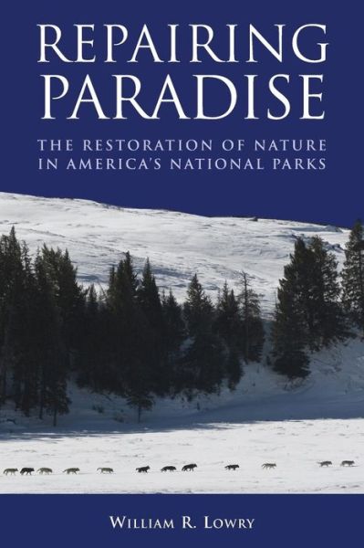 Cover for William R. Lowry · Repairing Paradise: The Restoration of Nature in America's National Parks (Taschenbuch) (2011)