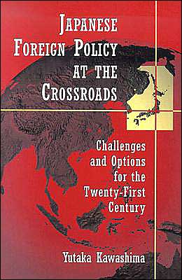 Cover for Yutaka Kawashima · Japanese Foreign Policy At the Crossroads: Challenges and Options for the Twenty-First Century (Taschenbuch) (2003)