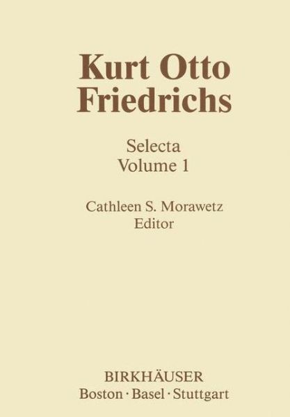 Cover for Kurt Otto Friedrichs · Kurt Otto Friedrichs: Selecta Volume 1 - Contemporary Mathematicians (Hardcover Book) [1986 edition] (1986)