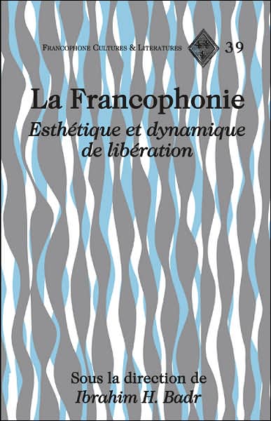 Cover for La Francophonie: Esthetique et Dynamique de Liberation - Francophone Cultures &amp; Literatures (Hardcover Book) (2007)