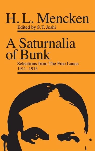 Cover for H. L. Mencken · A Saturnalia of Bunk: Selections from The Free Lance, 1911–1915 (Inbunden Bok) [Annotated edition] (2017)
