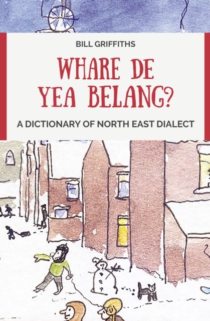 Cover for Bill Griffiths · Whare de yea belang?: A Dictionary of North East Dialect (Paperback Book) (2024)
