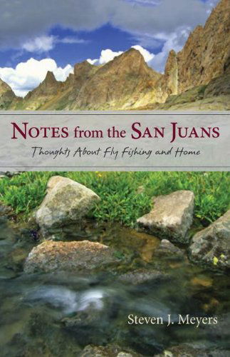 Cover for Steven J. Meyers · Notes from the San Juans: Thoughts About Fly Fishing and Home (The Pruett Series) (Paperback Book) (2013)