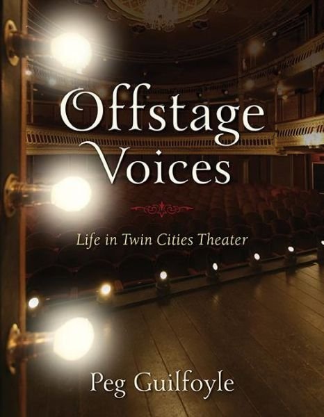 Cover for Peg Guilfoyle · Offstage Voices: Life in Twin Cities Theater (Paperback Book) (2015)