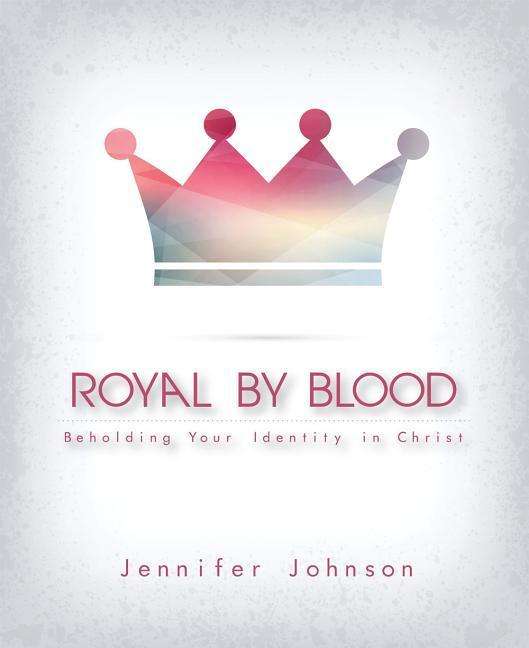 Cover for Jennifer Johnson · Royal by Blood: Beholding Your Identity in Christ (Pocketbok) (2008)