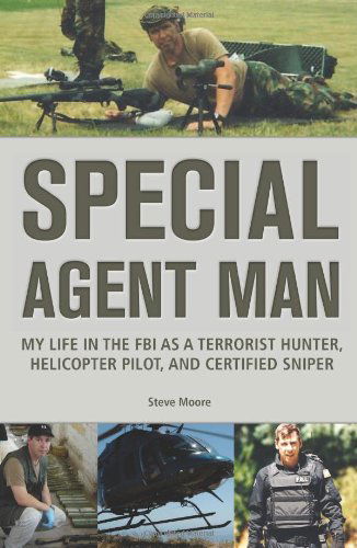 Special Agent Man: My Life in the FBI as a Terrorist Hunter, Helicopter Pilot, and Certified Sniper - Steve Moore - Bücher - Chicago Review Press - 9780914090700 - 1. August 2012