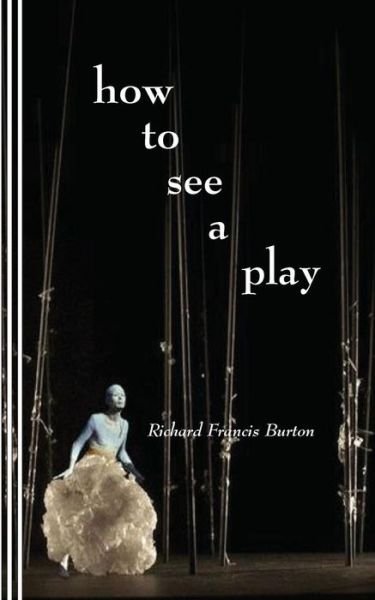 Cover for Richard Francis Burton · How to See a Play (Pocketbok) (2015)