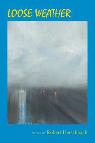 Loose Weather - Robert Herschbach - Books - Washington Writers' Publishing House - 9780931846700 - October 15, 2013