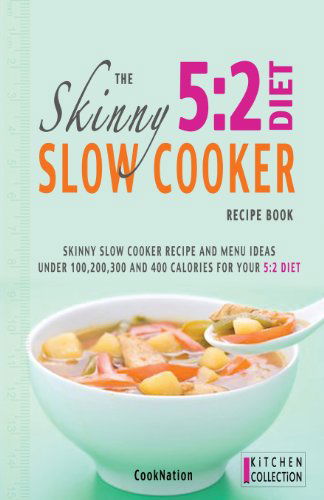 Cover for Cooknation · The Skinny 5: 2 Slow Cooker Recipe Book: Skinny Slow Cooker Recipe and Menu Ideas Under 100, 200, 300 and 400 Calories (Paperback Bog) (2013)