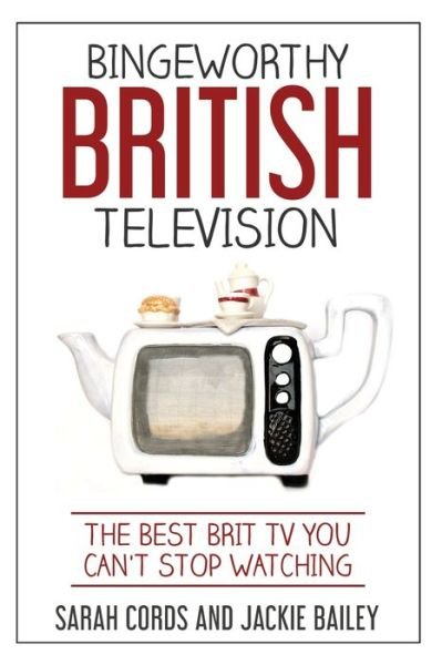 Jackie Bailey · Bingeworthy British Television (Pocketbok) (2019)