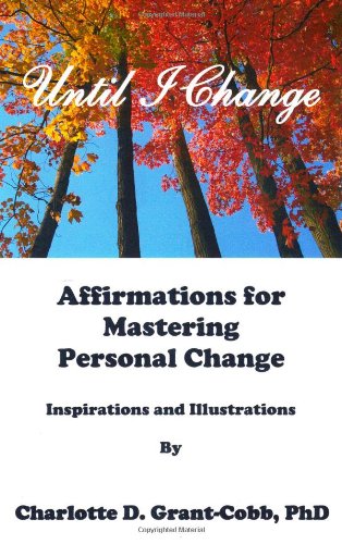 Until I Change: Affirmations for Mastering Personal Change - Charlotte D. Grant-cobb - Książki - Richer Publications - 9780974461700 - 15 lipca 2002