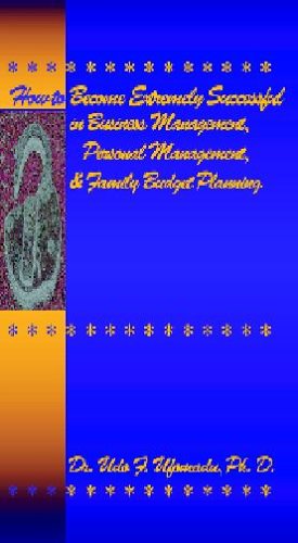 Cover for Udo F. Dr Ufomadu · How to Become Extremely Successful in Business Management, Personal Management, and Family Budget Planning (Hardcover Book) (2004)