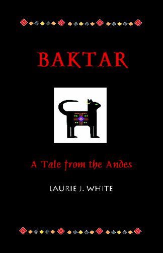 Cover for Laurie J. White · Baktar: a Tale from the Andes (Paperback Book) (2008)