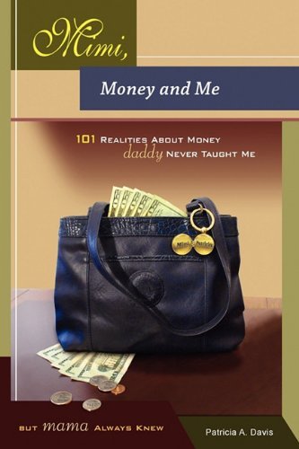 Cover for Patricia Davis · Mimi, Money and Me, 101 Realities About Money Daddy Never Taught Me but Mama Always Knew (Paperback Book) (2010)