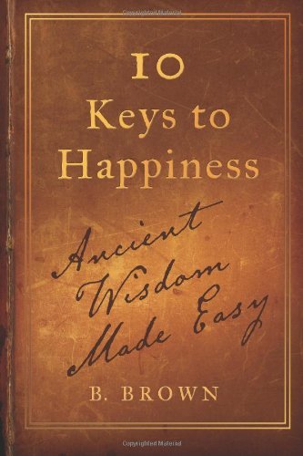 Cover for B Brown · Ten Keys to Happiness: Ancient Wisdom Made Easy (Taschenbuch) (2011)