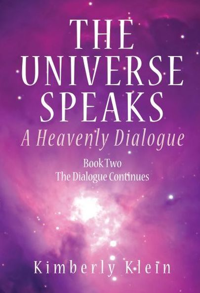 Cover for Kimberly Klein · The Universe Speaks: A Heavenly Dialogue Book Two (Hardcover Book) (2013)