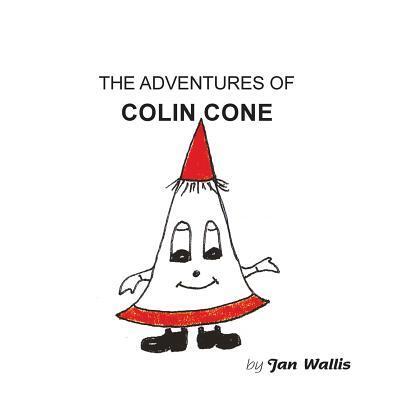 The Adventures of Colin Cone - Jan Wallis - Książki - Grosvenor Artist Management - 9780993581700 - 20 kwietnia 2016