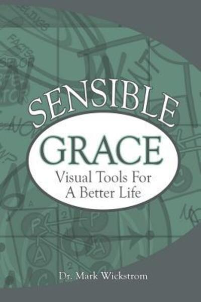 Cover for Dr Mark Wickstrom · Senisble Grace: Visual Tools for a Better Life (Paperback Book) (2015)