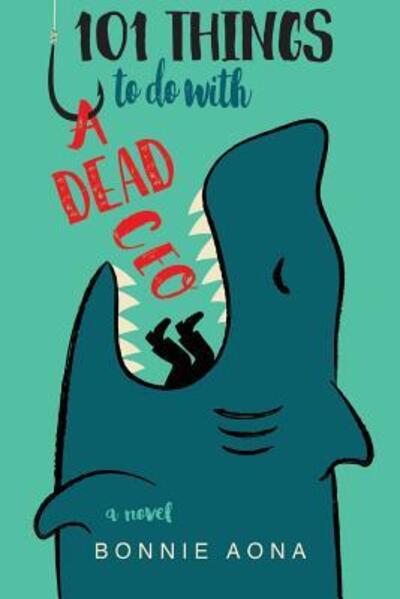 Cover for Bonnie Aona · 101 Things To Do With A Dead CEO (Paperback Book) (2016)