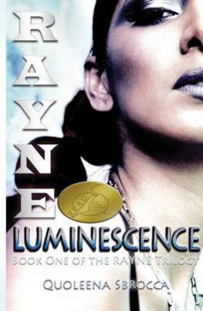 Cover for Quoleena Sbrocca · Rayne: Luminescence - Rayne Trilogy (Paperback Book) (2016)