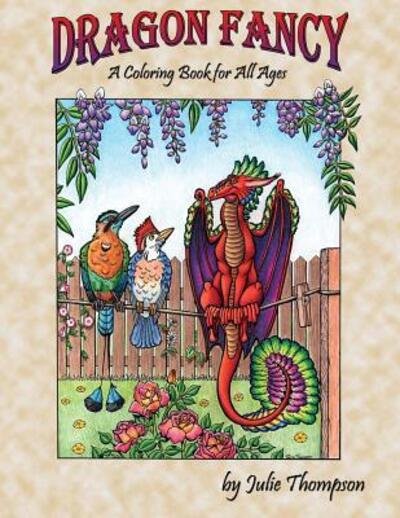 Cover for Julie Thompson · Dragon Fancy : A Coloring Book for All Ages (Paperback Bog) (2017)