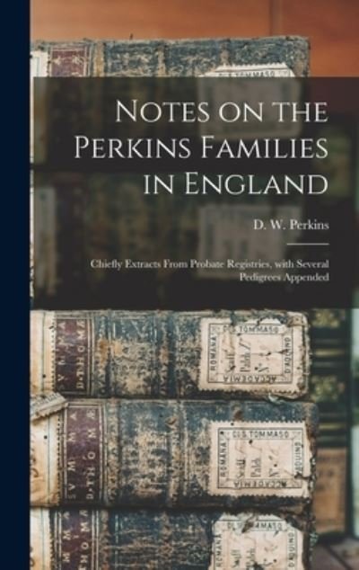 Cover for D W (David Walter) B 1851 Perkins · Notes on the Perkins Families in England (Hardcover Book) (2021)