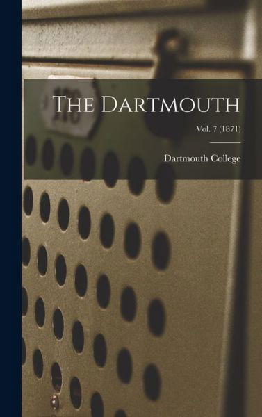 The Dartmouth; vol. 7 (1871) - Dartmouth College - Boeken - Legare Street Press - 9781013820700 - 9 september 2021