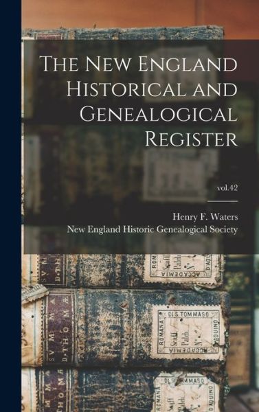 Cover for Henry F (Henry Fitz-Gilbert) Waters · The New England Historical and Genealogical Register; vol.42 (Hardcover Book) (2021)