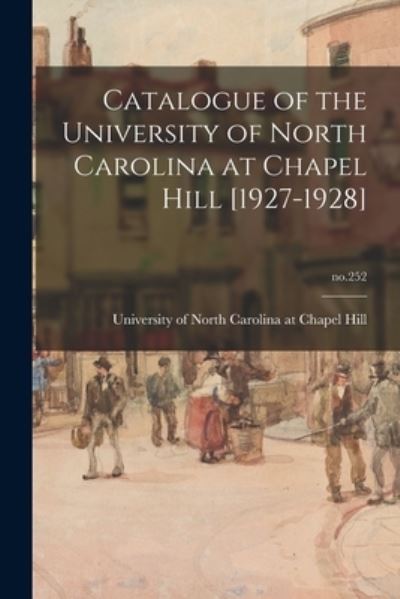 Cover for University of North Carolina at Chape · Catalogue of the University of North Carolina at Chapel Hill [1927-1928]; no.252 (Paperback Book) (2021)