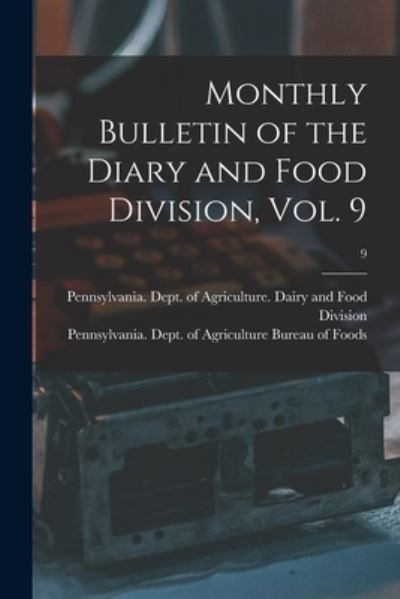 Monthly Bulletin of the Diary and Food Division, Vol. 9; 9 - Pennsylvania Dept of Agriculture D - Books - Legare Street Press - 9781014414700 - September 9, 2021