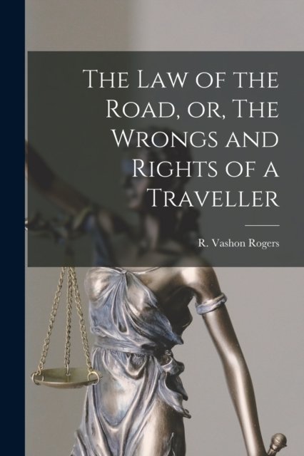 Cover for R Vashon (Robert Vashon) 18 Rogers · The Law of the Road, or, The Wrongs and Rights of a Traveller [microform] (Pocketbok) (2021)