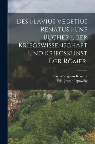 Cover for Flavius Vegetius Renatus · Des Flavius Vegetius Renatus Fünf Bücher über Kriegswissenschaft und Kriegskunst der Römer (Bok) (2022)