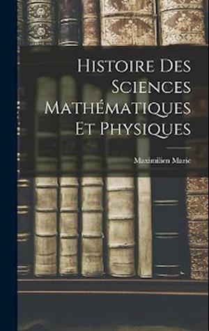 Cover for Maximilien Marie · Histoire des Sciences Mathématiques et Physiques (Book) (2022)