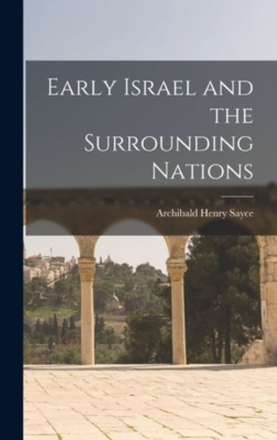 Early Israel and the Surrounding Nations - Archibald Henry Sayce - Kirjat - Creative Media Partners, LLC - 9781016452700 - torstai 27. lokakuuta 2022