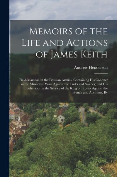 Memoirs of the Life and Actions of James Keith - Andrew Henderson - Bøger - Creative Media Partners, LLC - 9781016692700 - 27. oktober 2022