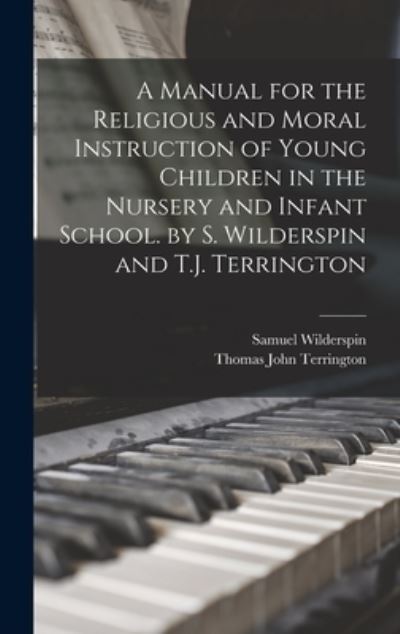 Cover for Samuel Wilderspin · Manual for the Religious and Moral Instruction of Young Children in the Nursery and Infant School. by S. Wilderspin and T. J. Terrington (Book) (2022)